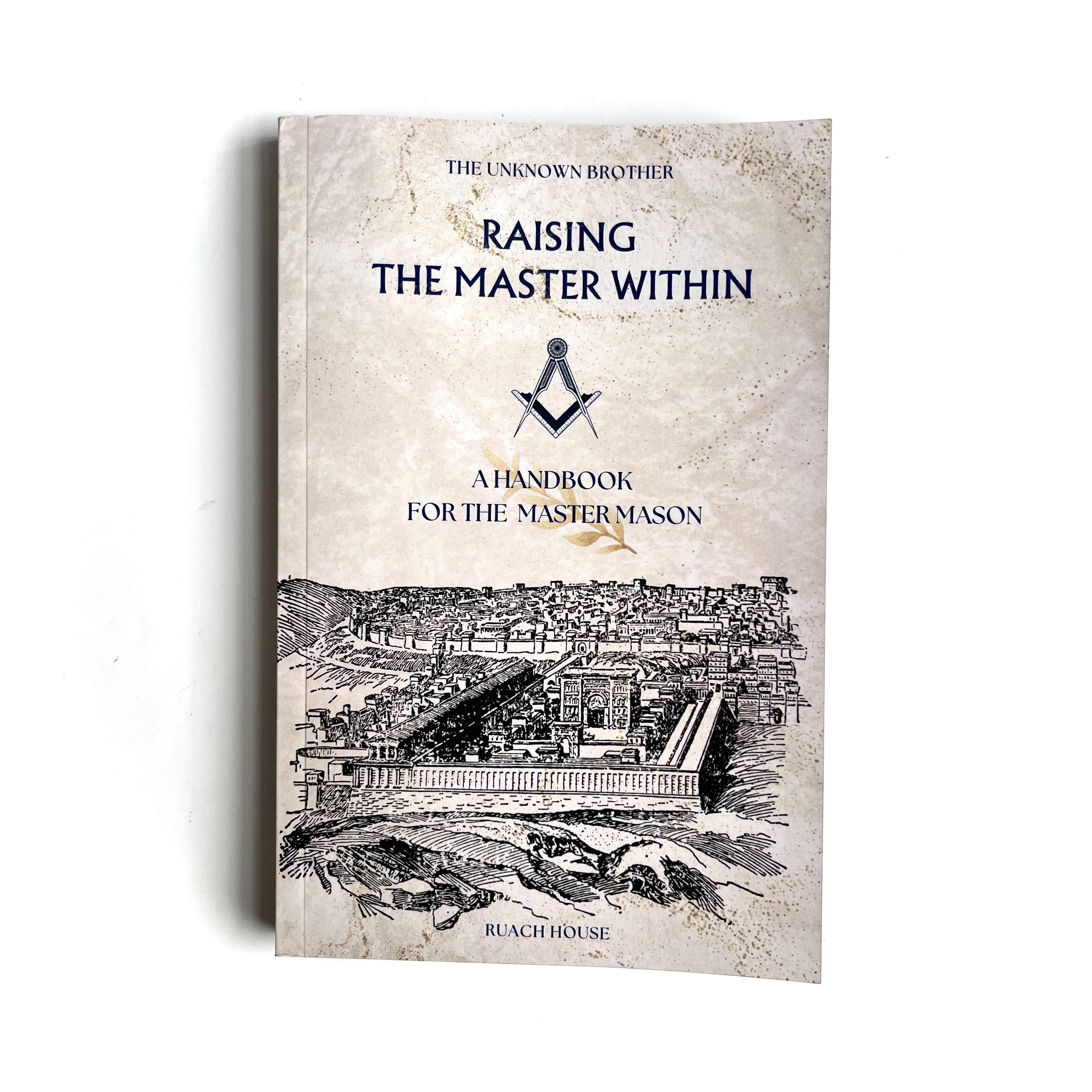 A cover image of a book titled 'Raising The Master Within' A handbook forthe Master Mason, featuring an illustration of a masonic lodge.
