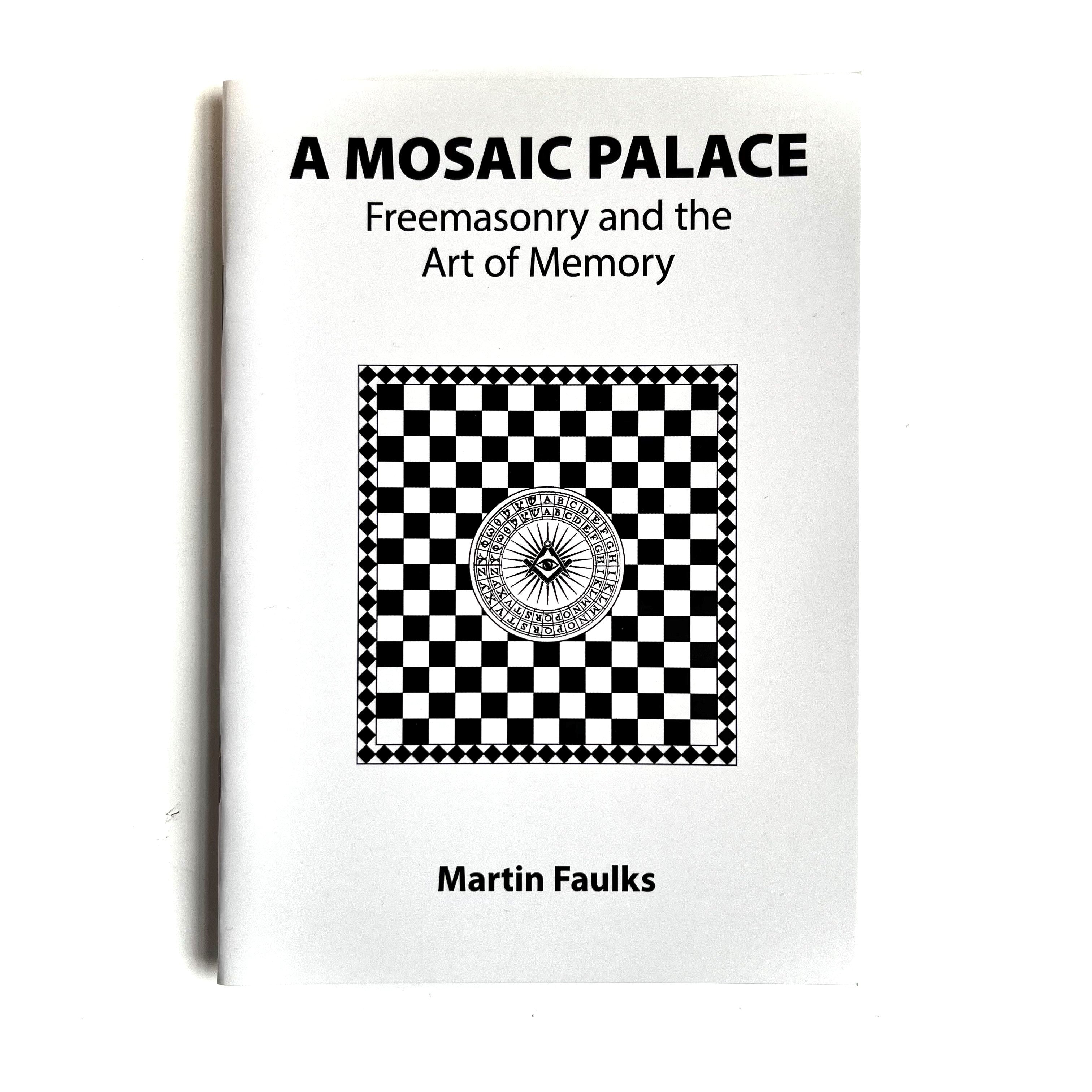 This image features the cover of a book titled "A Mosaic Palace: Freemasonry and the Art of Memory" by Martin Faulks.