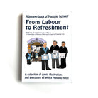 The cover of the book 'From Labour To Refreshment' features cartoon illustrations of Freemasons in a lodge setting. The book is described as a humourous collection of comic illustrations and anecdotes about Freemasonry.