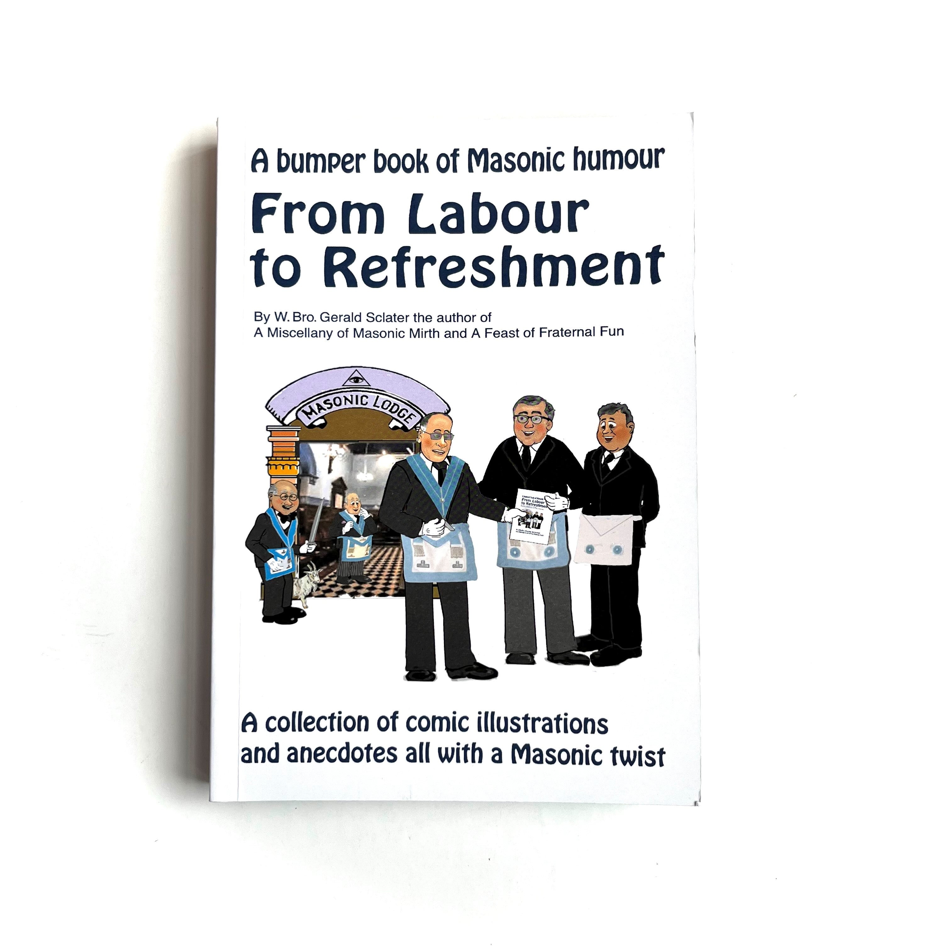 The cover of the book 'From Labour To Refreshment' features cartoon illustrations of Freemasons in a lodge setting. The book is described as a humourous collection of comic illustrations and anecdotes about Freemasonry.