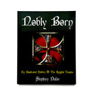 A book cover with a title 'Nobly Born' and subtitle 'An Illustrated History of The Knights Templar' by Stephen Dafoe.