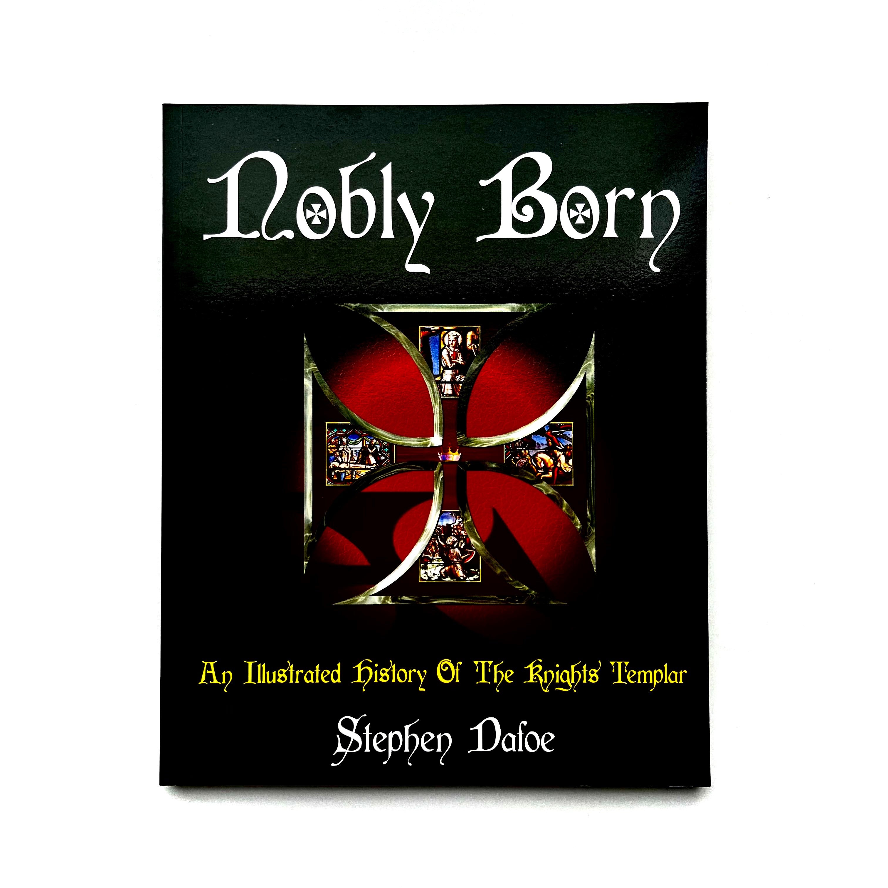 A book cover with a title 'Nobly Born' and subtitle 'An Illustrated History of The Knights Templar' by Stephen Dafoe.