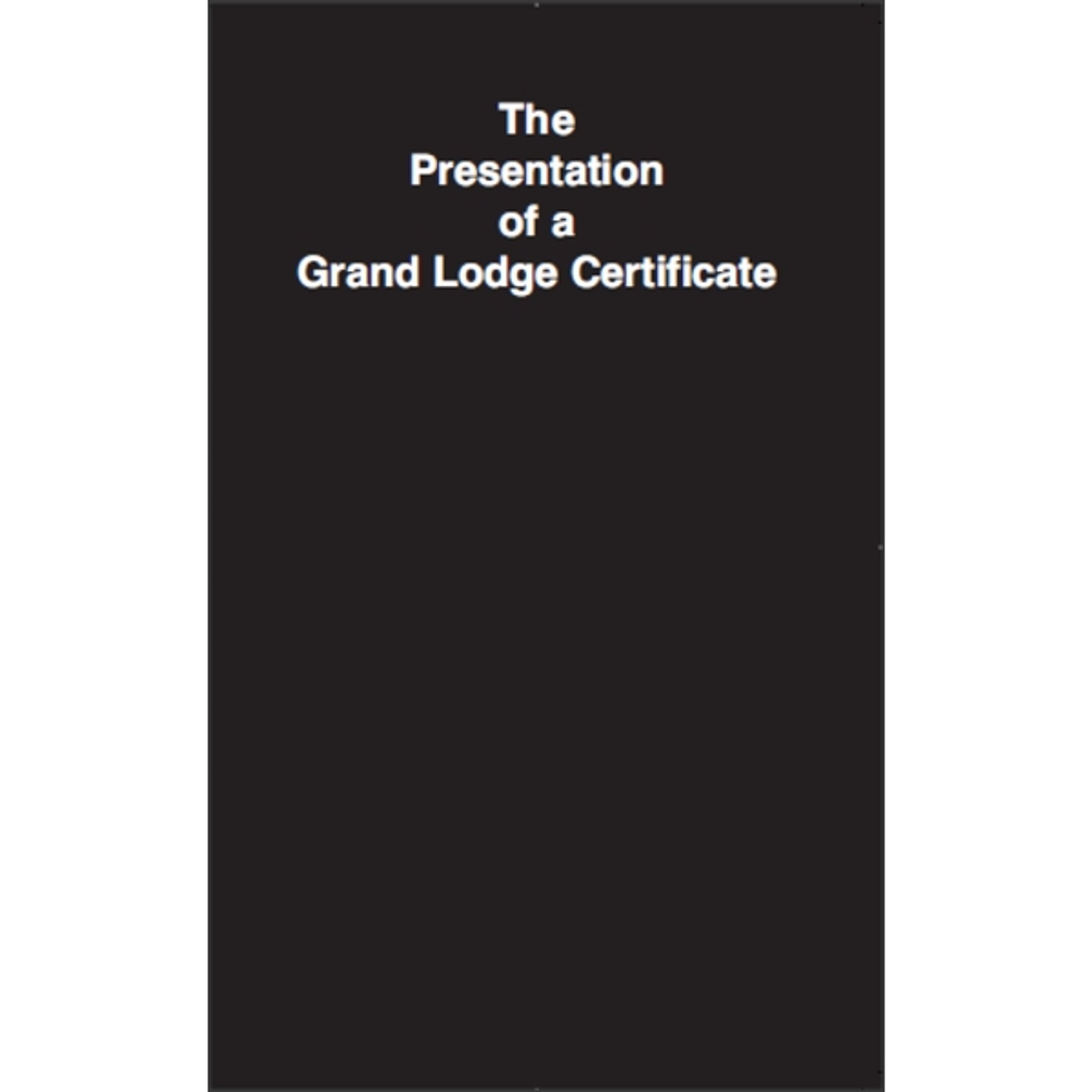 Cover of a Grand Lodge Certificate with the title 'THE PRESENTATION OF A GRAND LODGE CERTIFICATE' in bold, white text on a black background.