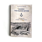 A cover image of a book titled 'Raising The Master Within' A handbook forthe Master Mason, featuring an illustration of a masonic lodge.
