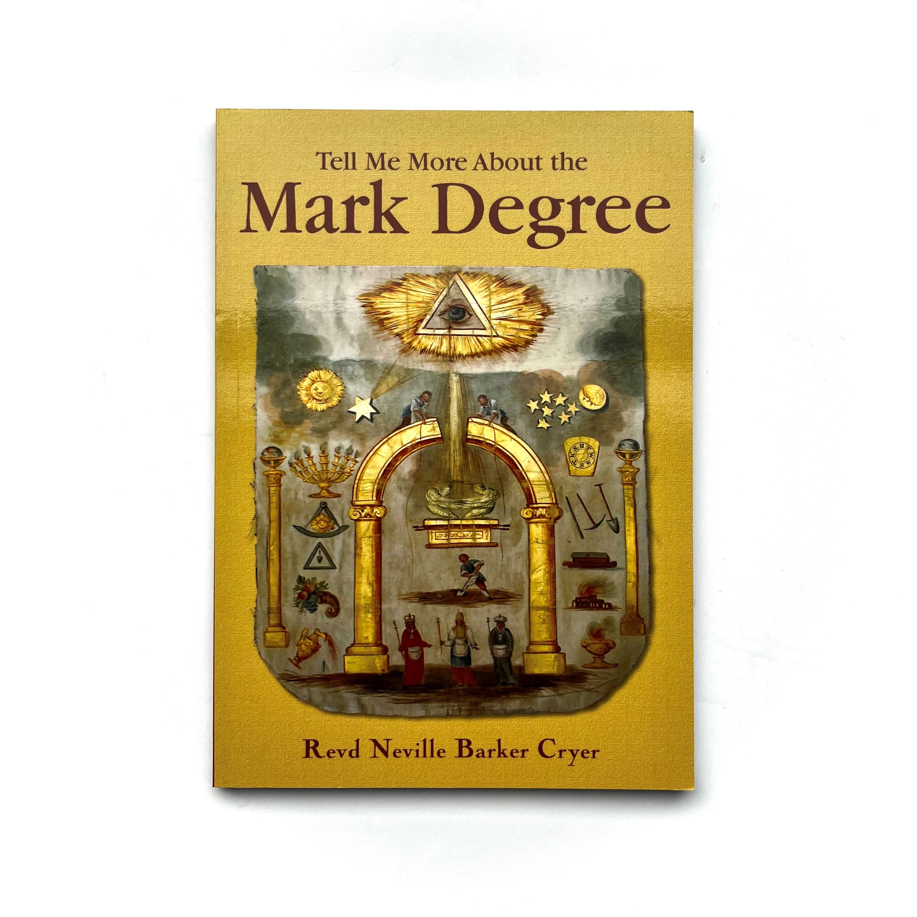 Cover of the book 'Tell Me More About the Mark Degree' by Revd Neville Barker Cryer featuring a stylized illustration of a masonic lodge with symbolic imagery.