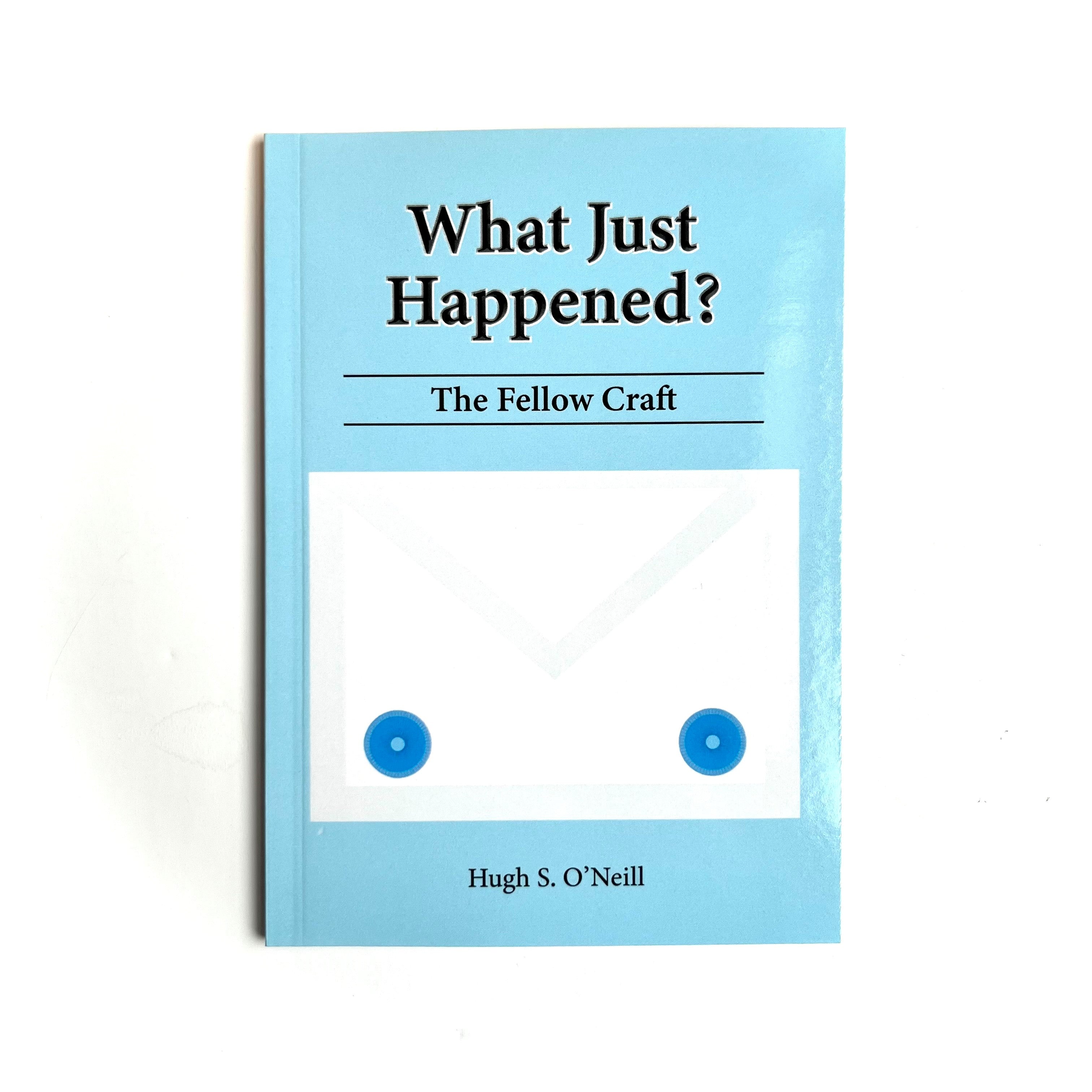 A blue book titled 'What Just Happened? The Fellow Craft' by Hugh S. O'Neill on a light background.